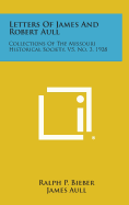 Letters of James and Robert Aull: Collections of the Missouri Historical Society, V5, No. 3, 1928