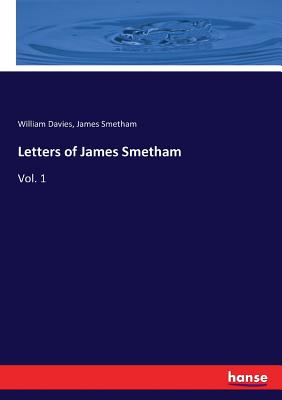 Letters of James Smetham: Vol. 1 - Davies, William, and Smetham, James