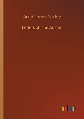 Letters of Jane Austen - Woolsey, Sarah Chauncey