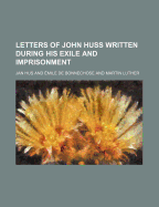 Letters of John Huss Written During His Exile and Imprisonment