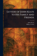Letters of John Keats to His Family and Friends