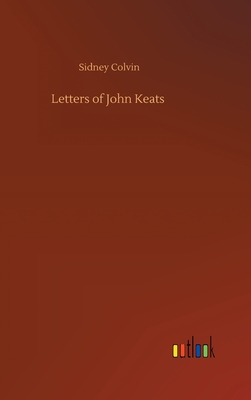 Letters of John Keats - Colvin, Sidney