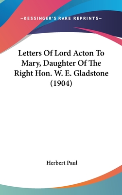 Letters of Lord Acton to Mary, Daughter of the Right Hon. W. E. Gladstone (1904) - Paul, Herbert (Editor)