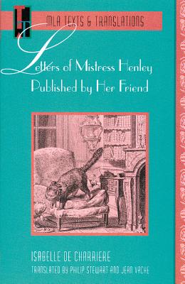 Letters of Mistress Henley Published by Her Friend - Charrire, Isabelle de, and Stewart, Philip (Translated by), and Vache, Jean (Translated by)