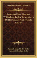 Letters of Mrs. Herbert Wilbraham Taylor to Members of Her Classes and Friends (1878)