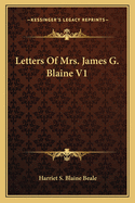 Letters Of Mrs. James G. Blaine V1