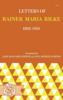 Letters of Rainer Maria Rilke, 1892-1910 - Rilke, Rainer Maria, and Greene, Jane Bannard (Translated by), and Norton, M D Herter (Translated by)