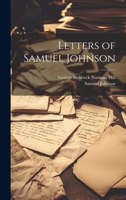 Letters of Samuel Johnson - Johnson, Samuel, and Hill, George Birkbeck Norman