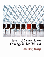 Letters of Samuel Taylor Coleridge in Two Volumes - Coleridge, Ernest Hartley