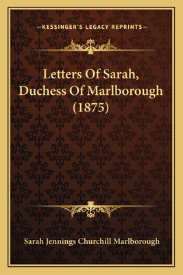 Letters of Sarah, Duchess of Marlborough (1875) - Marlborough, Sarah Jennings Churchill