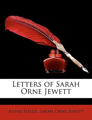 Letters of Sarah Orne Jewett - Fields, Annie