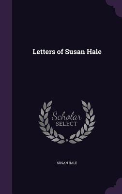 Letters of Susan Hale - Hale, Susan
