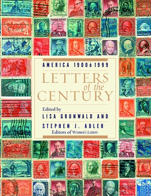 Letters of the Century: America 1900-1999 - Grunwald, Lisa (Editor), and Adler, Stephen J (Editor), and Twain, Mark (Contributions by)