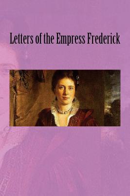 Letters of the Empress Frederick - Van Der Kiste, John (Foreword by), and Ponsonby, Frederick