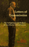 Letters of Transmission: The Enlightenment Method of Zen Master Alfred Pulyan