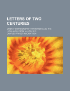 Letters of Two Centuries Chiefly Connected with Inverness and the Highlands from 1616 to 1815