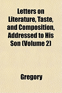 Letters on Literature, Taste, and Composition, Addressed to His Son (Volume 2)