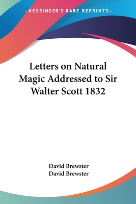 Letters on Natural Magic Addressed to Sir Walter Scott 1832 - Brewster, David
