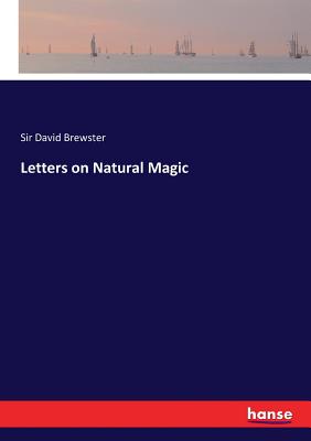 Letters on Natural Magic - Brewster, David, Sir