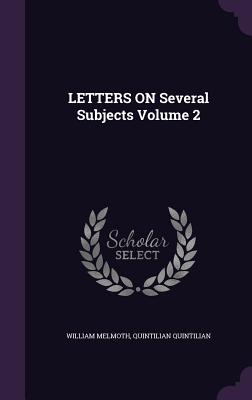 LETTERS ON Several Subjects Volume 2 - Melmoth, William, and Quintilian, Quintilian