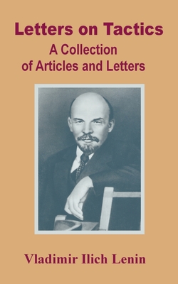 Letters on Tactics: A Collection of Articles and Letters - Lenin, Vladimir Ilich