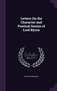 Letters On the Character and Poetical Genius of Lord Byron