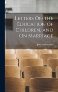 Letters On the Education of Children, and On Marriage