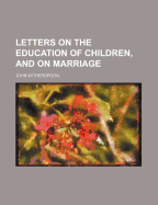 Letters on the Education of Children, and on Marriage