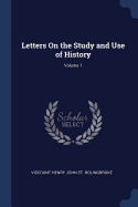 Letters on the Study and Use of History; Volume 1
