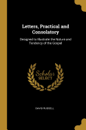 Letters, Practical and Consolatory: Designed to Illustrate the Nature and Tendency of the Gospel