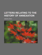 Letters Relating to the History of Annexation