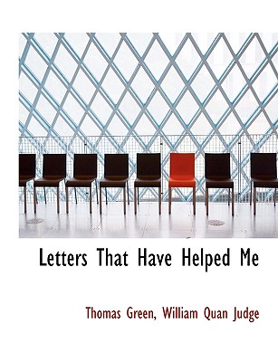 Letters That Have Helped Me - Green, Thomas, and Judge, William Quan