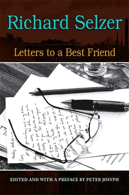 Letters to a Best Friend - Selzer, Richard, MD, and Josyph, Peter (Preface by)