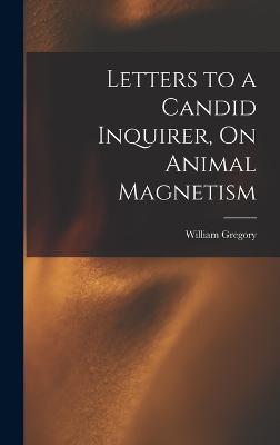 Letters to a Candid Inquirer, On Animal Magnetism - Gregory, William