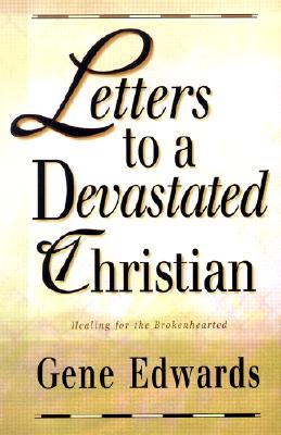 Letters to a Devastated Christian: Healing for the Brokenhearted - Edwards, Gene