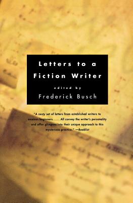 Letters to a Fiction Writer - Busch, Frederick (Editor)