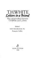 Letters to a Friend: Correspondence Between T.H.White and L.J. Potts