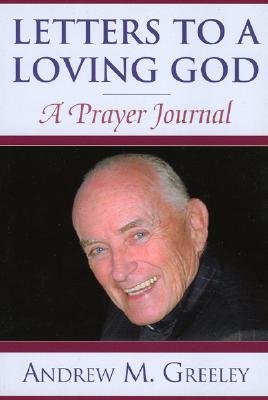 Letters to a Loving God: A Prayer Journal - Greeley, Andrew M