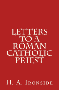 Letters to a Roman Catholic Priest - Ironside, H a