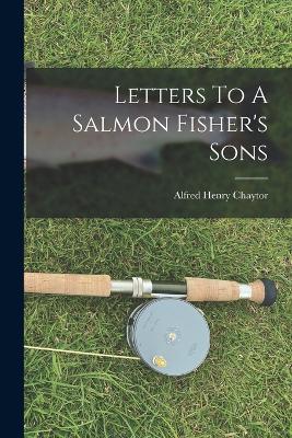 Letters To A Salmon Fisher's Sons - Chaytor, Alfred Henry