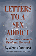 Letters To A Sex Addict: The Journey through Grief and Betrayal