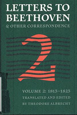 Letters to Beethoven and Other Correspondence: Vol. 2 (1813-1823) - Albrecht, Theodore