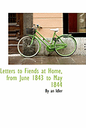 Letters to Fiends at Home, from June 1843 to May 1844