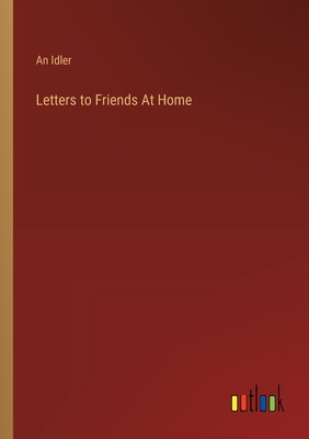 Letters to Friends At Home - Idler, An