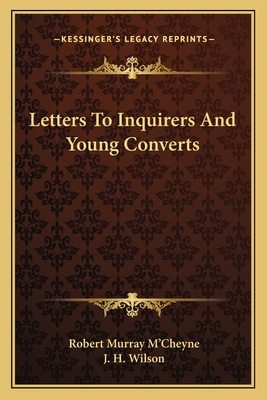 Letters To Inquirers And Young Converts - M'Cheyne, Robert Murray, and Wilson, J H (Foreword by)