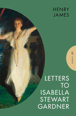 Letters to Isabella Stewart Gardner - James, Henry