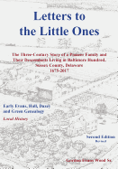 Letters to Little Ones: The Three Century Story of a Pioneer Family and Their Descendants Living in Baltimore Hundred, Sussex County, Delaware 1675-2017