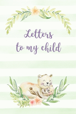 Letters to my child: A prompted journal to write letters from a parent to their child - Lion Cover - Time, A Whiff of