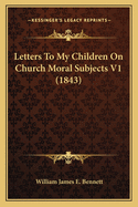 Letters to My Children on Church Moral Subjects V1 (1843)