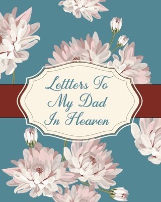 Letters To My Dad In Heaven: Parental Loss - Wonderful Dad - Bereavement Journal - Keepsake Memories - Father - Grief Journal - Our Story - Dear Dad - for Daughters - for Sons - Devon, Alice